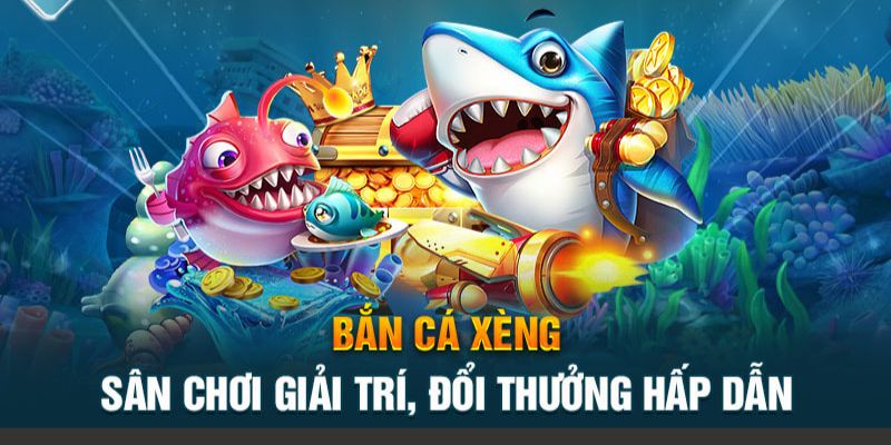 Bắn cá Xèng đổi thưởng là game giải trí kiếm tiền thú vị