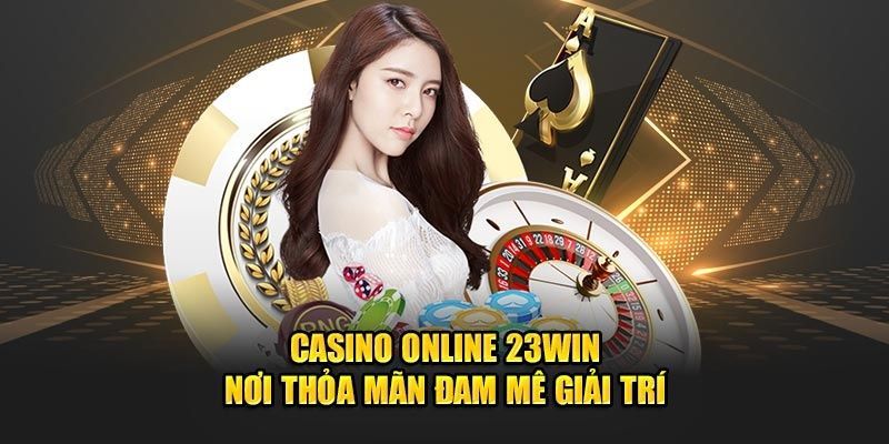 Casino 23WIN với đa dạng khuyến mãi hấp dẫn
