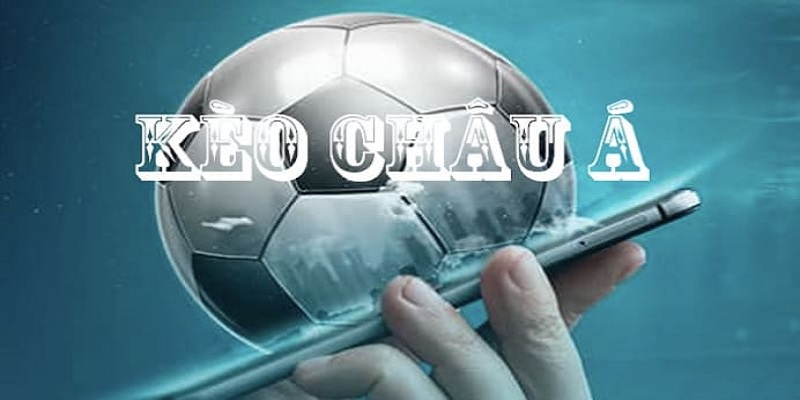 Những nét tổng qua nhất về loại hình kèo Châu Á