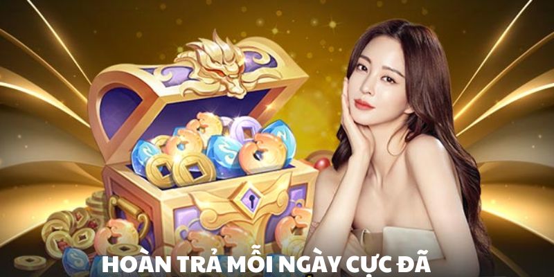Hoàn trả cực khủng, giúp người chơi thỏa thích cá cược mỗi ngày