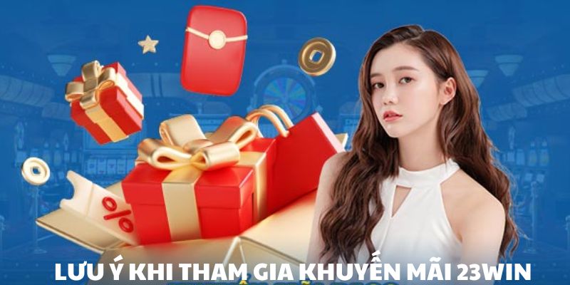 Những lưu ý khi tham gia khuyến mãi tại 23WIN mà bạn cần tham khảo