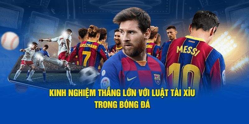 Mẹo soi kèo tài xỉu bóng đá luôn thắng