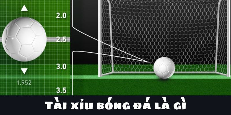Tài xỉu bóng đá là gì
